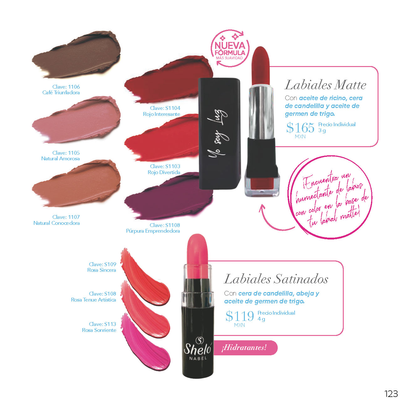 Labiales Matte Con aceite de ricino, cera de candelilla y aceite de germen de trigo. Labiales Satinados Con cera de candelilla, abeja y aceite de germen de trigo.